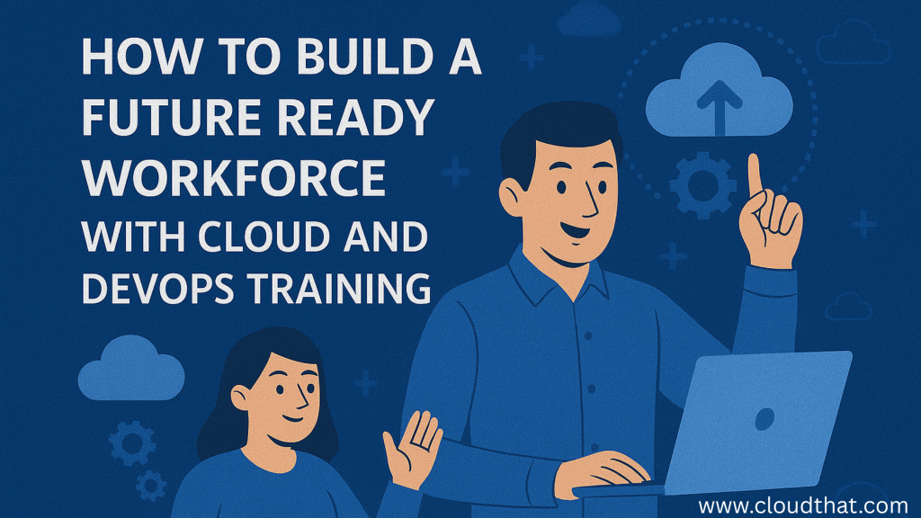 How to Build a Future Ready Workforce with Cloud and Deveops Training
