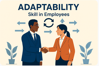 Adaptability skill in employees fosters flexibility and collaboration, enabling organizations to thrive in dynamic environments.